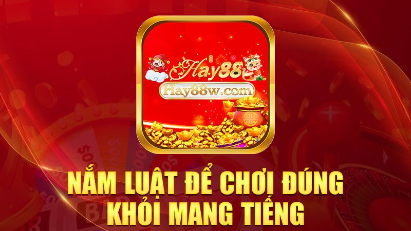 Nắm luật để chơi đúng, khỏi mang tiếng