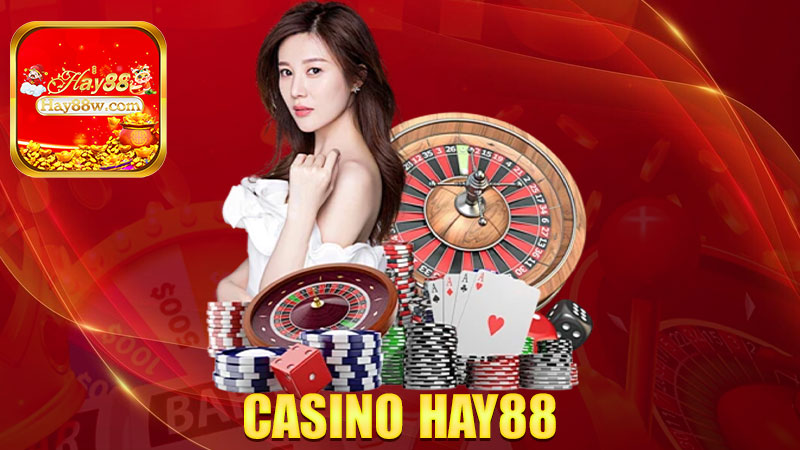 Casino Hay88: Vô bàn chơi là quên lối về